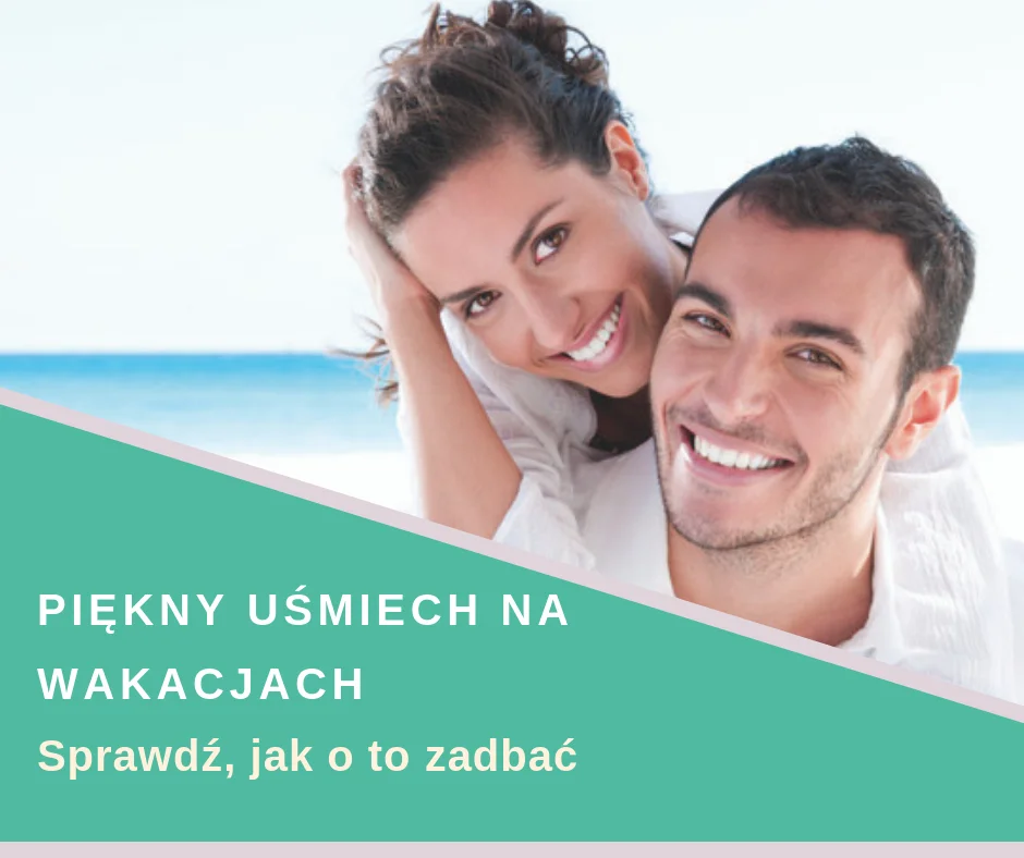 Piękne zęby na urlopie Piękne zęby na urlopie